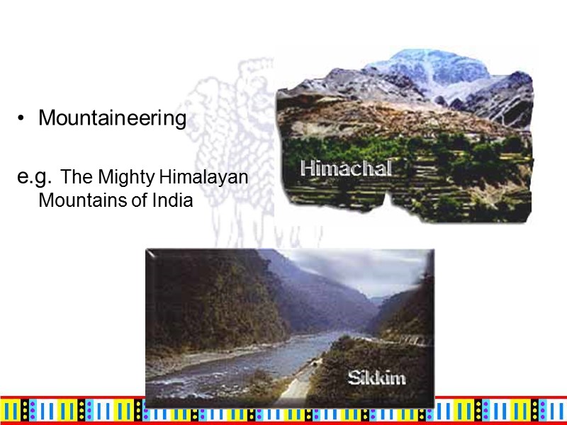 Mountaineering   e.g. The Mighty Himalayan Mountains of India